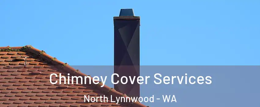 Chimney Cover Services North Lynnwood - WA