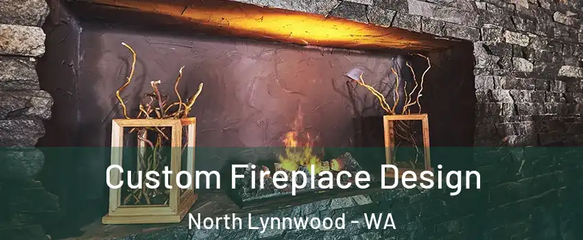  Custom Fireplace Design North Lynnwood - WA