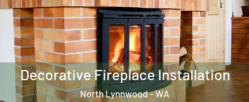 Decorative Fireplace Installation North Lynnwood - WA