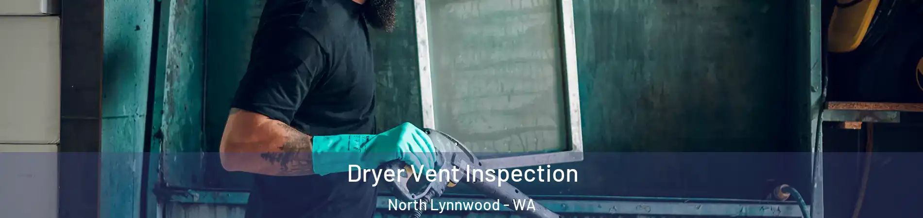  Dryer Vent Inspection North Lynnwood - WA