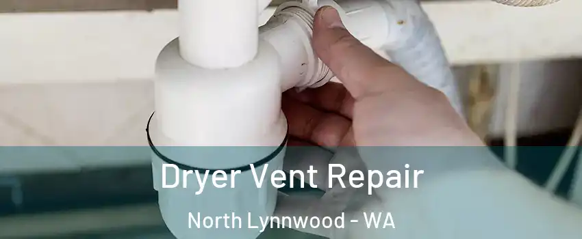  Dryer Vent Repair North Lynnwood - WA