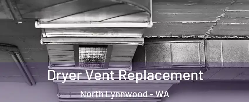 Dryer Vent Replacement North Lynnwood - WA