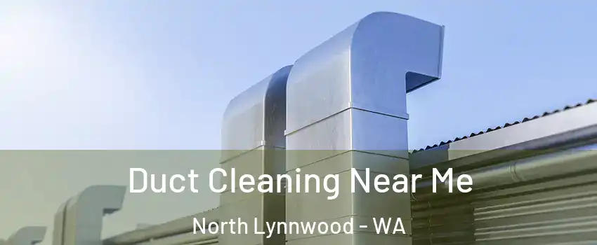  Duct Cleaning Near Me North Lynnwood - WA