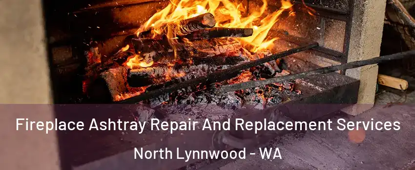  Fireplace Ashtray Repair And Replacement Services North Lynnwood - WA