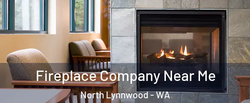  Fireplace Company Near Me North Lynnwood - WA