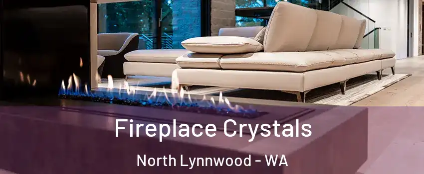  Fireplace Crystals North Lynnwood - WA