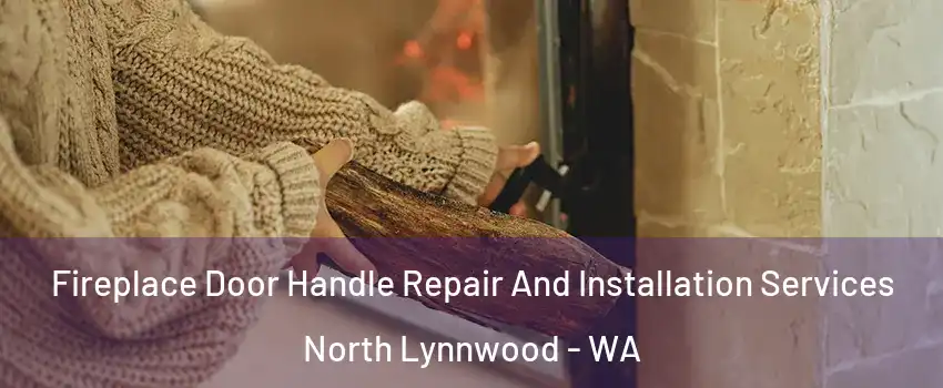  Fireplace Door Handle Repair And Installation Services North Lynnwood - WA