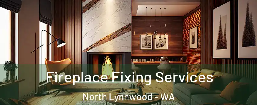  Fireplace Fixing Services North Lynnwood - WA