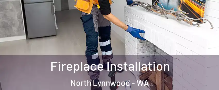  Fireplace Installation North Lynnwood - WA