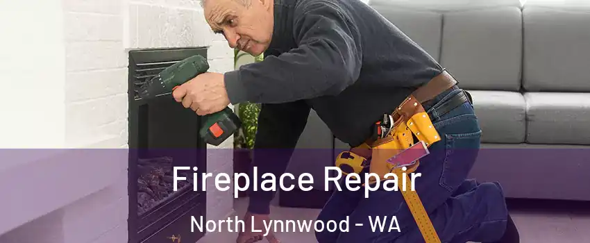  Fireplace Repair North Lynnwood - WA