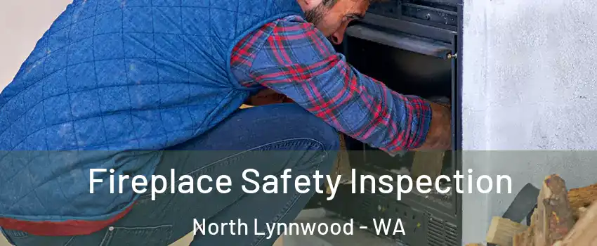  Fireplace Safety Inspection North Lynnwood - WA