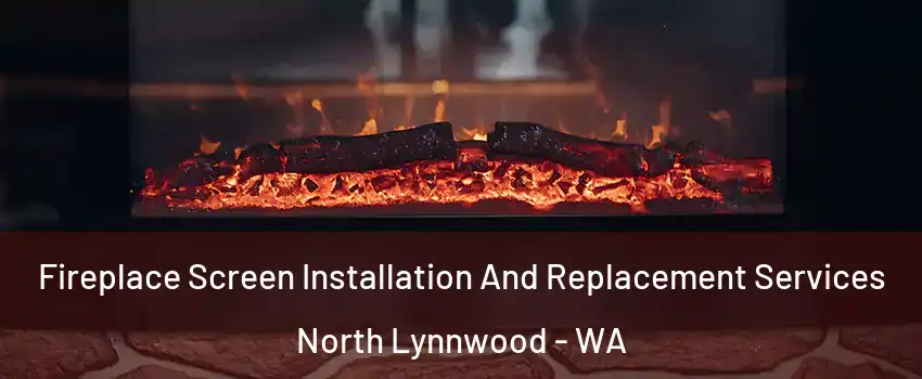  Fireplace Screen Installation And Replacement Services North Lynnwood - WA