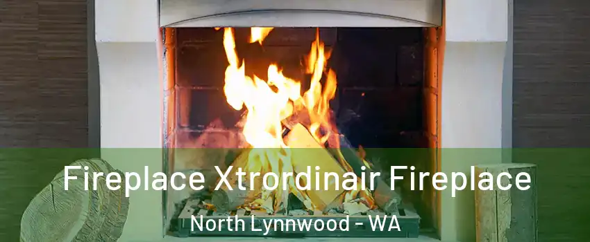  Fireplace Xtrordinair Fireplace North Lynnwood - WA