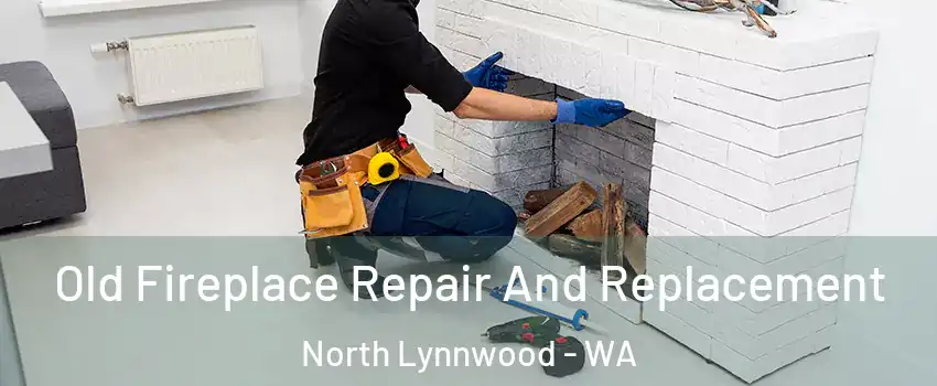  Old Fireplace Repair And Replacement North Lynnwood - WA