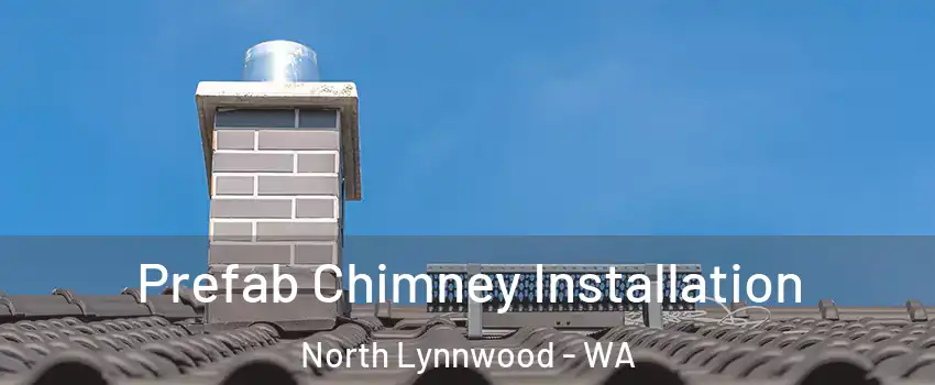  Prefab Chimney Installation North Lynnwood - WA