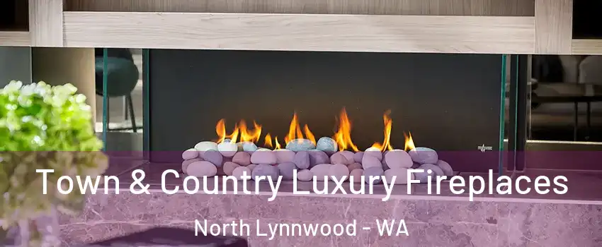 Town & Country Luxury Fireplaces North Lynnwood - WA