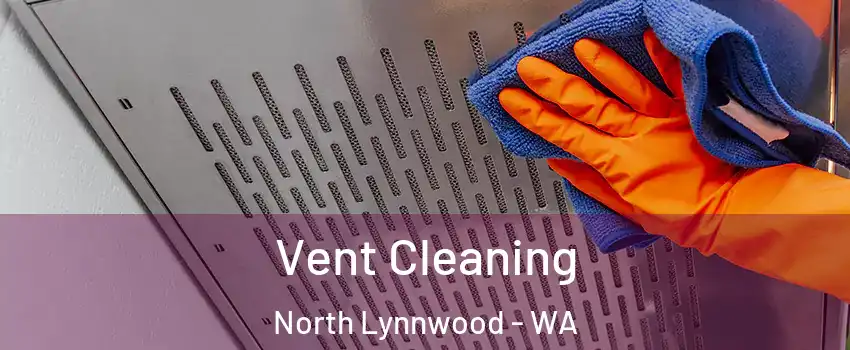Vent Cleaning North Lynnwood - WA