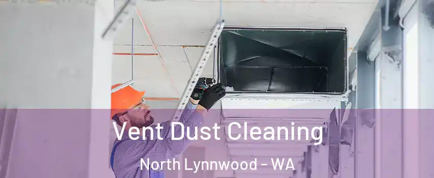  Vent Dust Cleaning North Lynnwood - WA