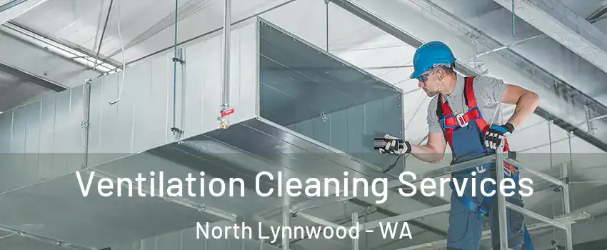 Ventilation Cleaning Services North Lynnwood - WA