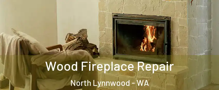  Wood Fireplace Repair North Lynnwood - WA