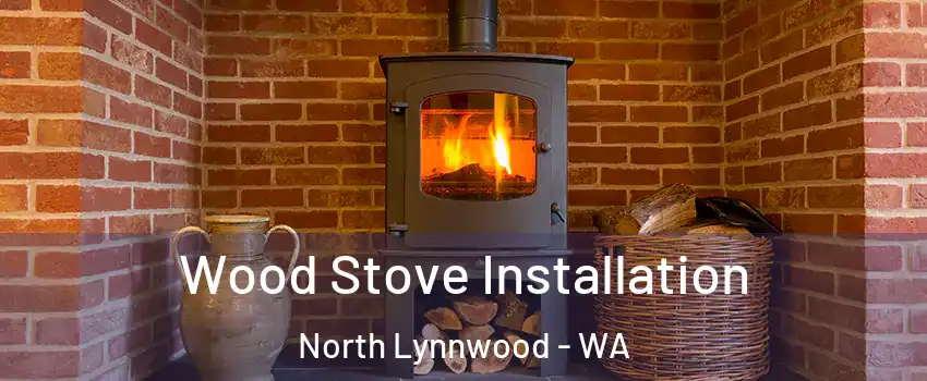  Wood Stove Installation North Lynnwood - WA